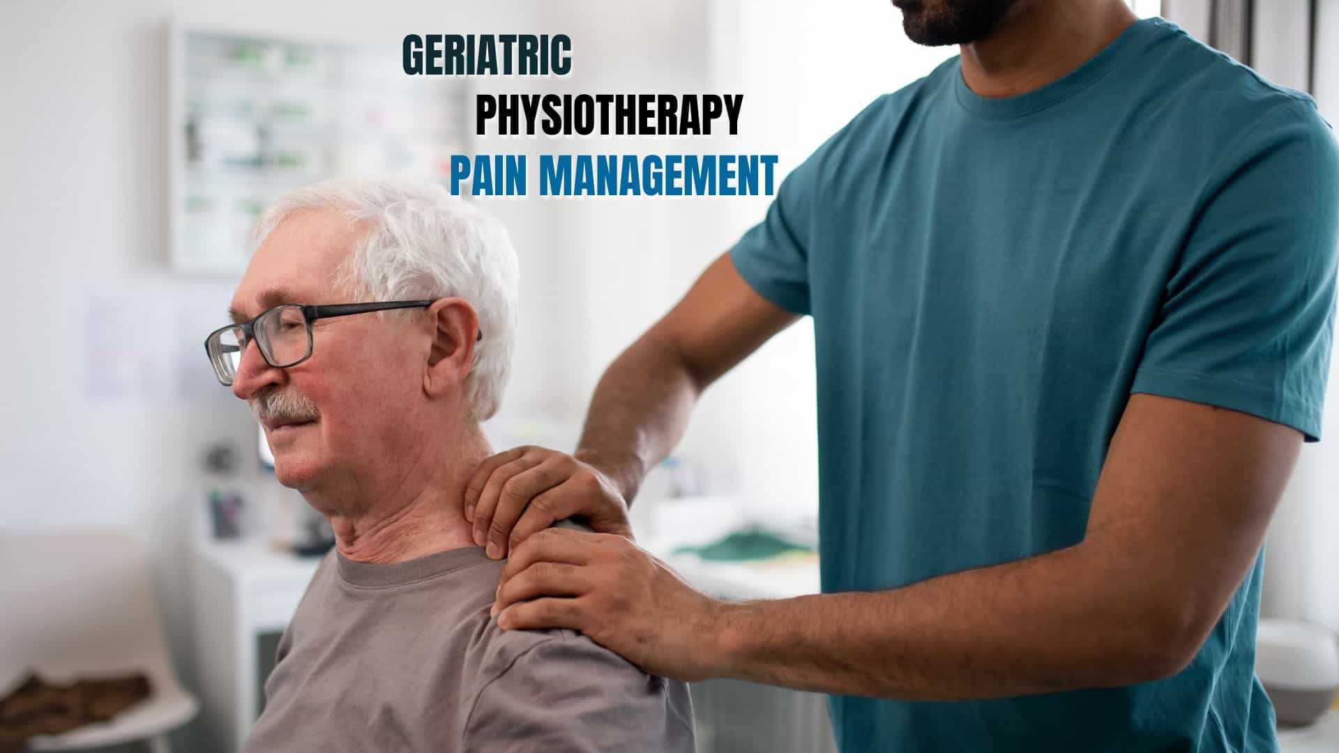 Geriatric Physiotherapy and Pain Management