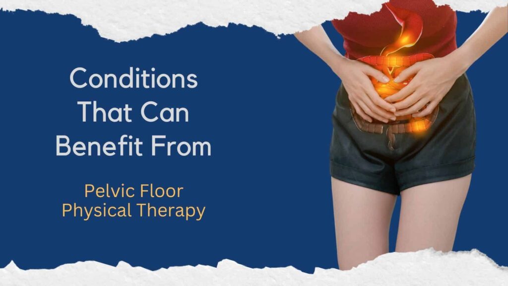 Conditions That Can Benefit From Pelvic Floor Physical Therapy Appointments