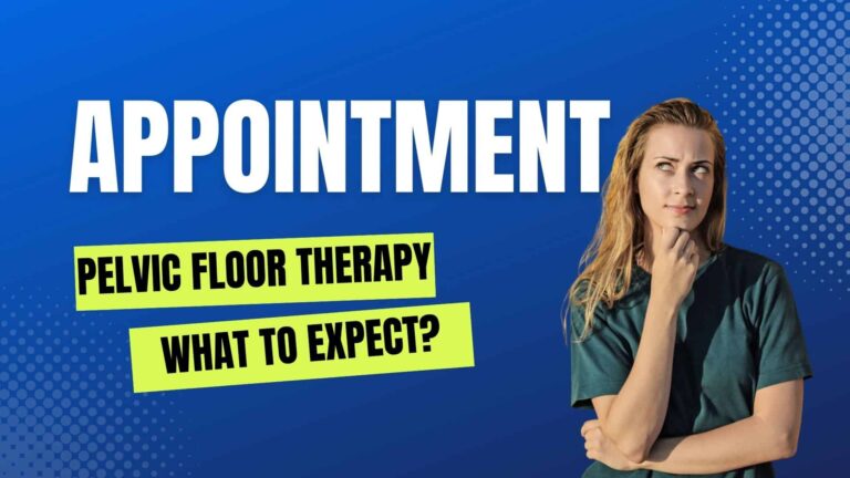 Pelvic Floor Therapy Appointment: What to Expect?