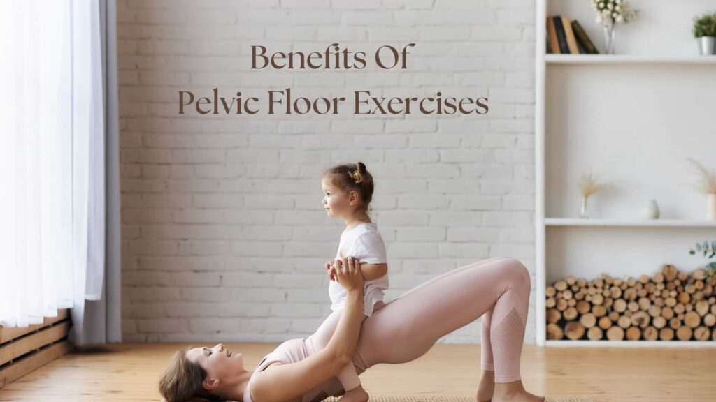 Benefits Of Pelvic Floor Exercises