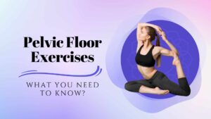 Pelvic Floor Exercises - What You Need To Know