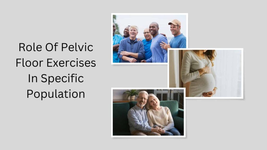 Role Of Pelvic Floor Exercises In Specific Population