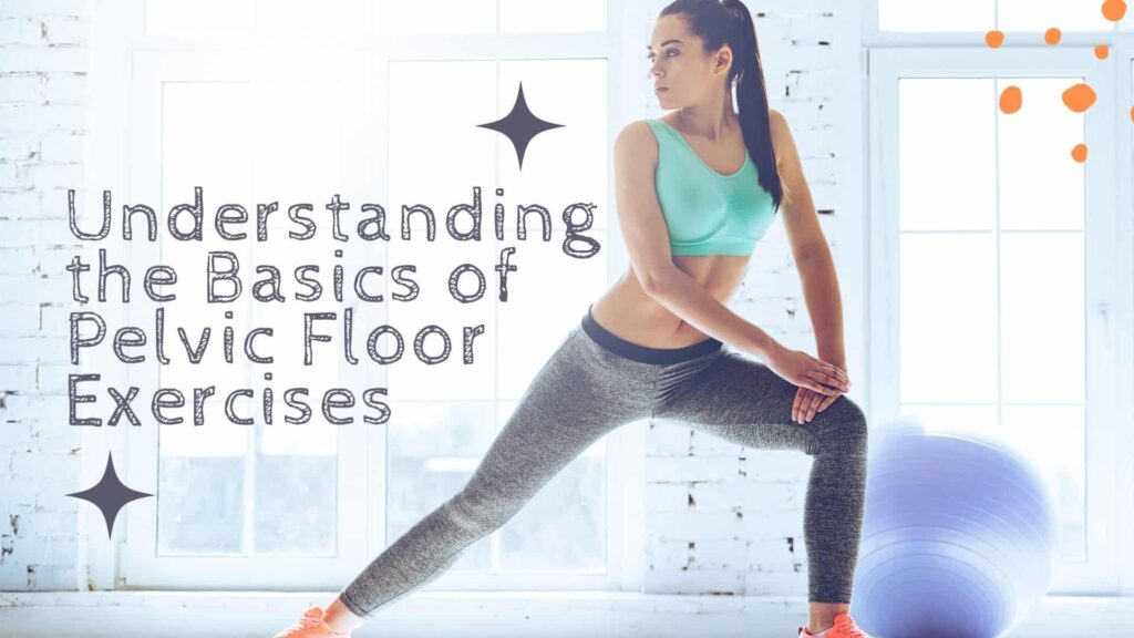 Understanding the basics of pelvic floor exercises