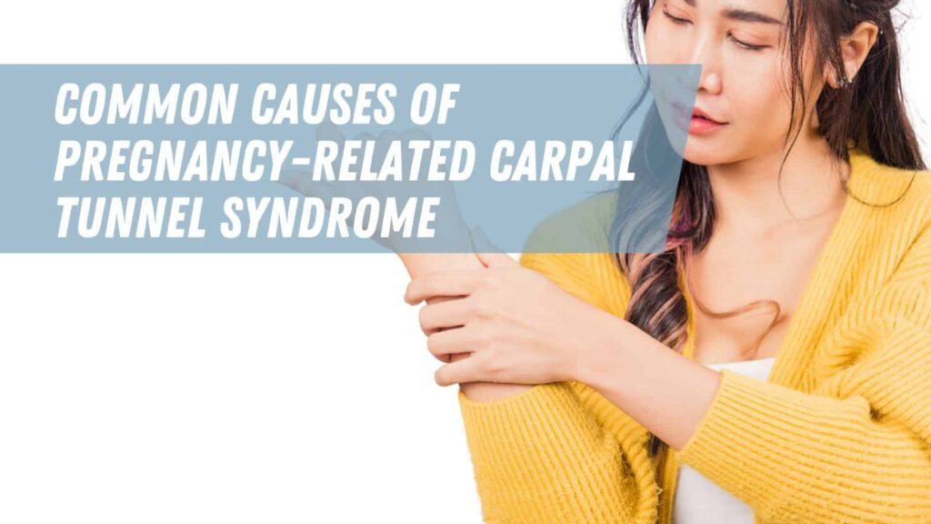 Common Causes Of Pregnancy-Related Carpal Tunnel Syndrome