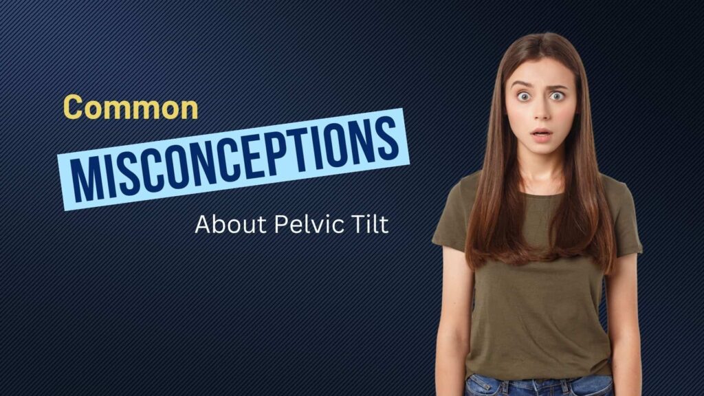Common Misconceptions About Pelvic Tilt