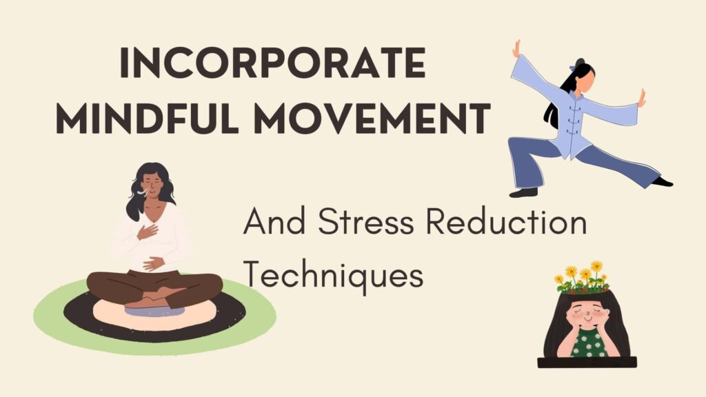 Incorporate mindful movement and stress reduction techniques
