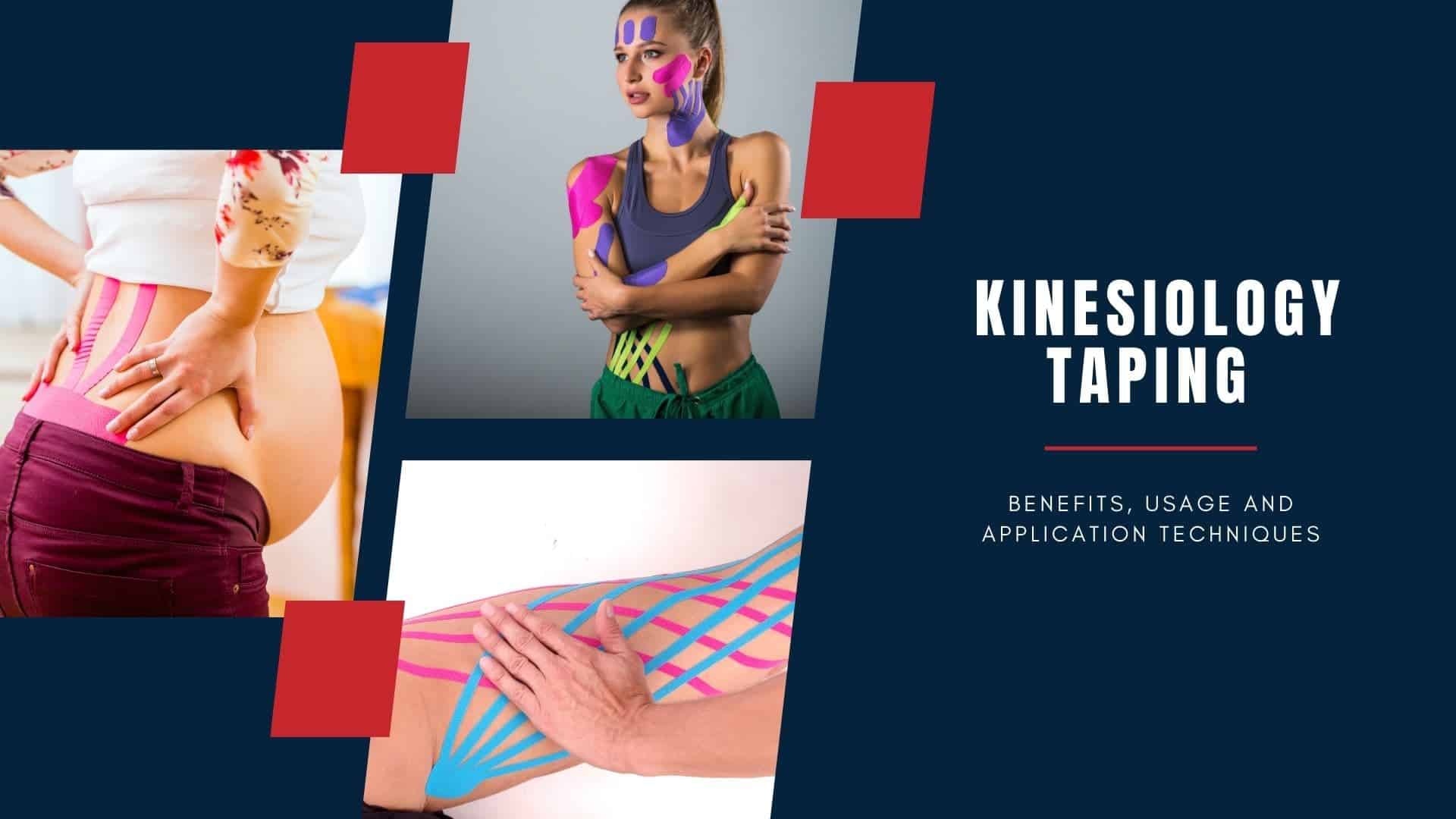 Kinesiology Taping Benefits, Usage and Application Techniques