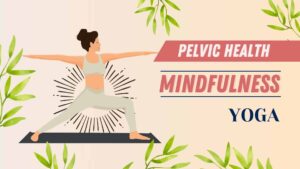 Mindfulness to Enhance Pelvic Health - Evidence-Based Practices