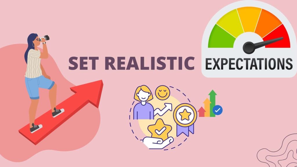 Set realistic expectations