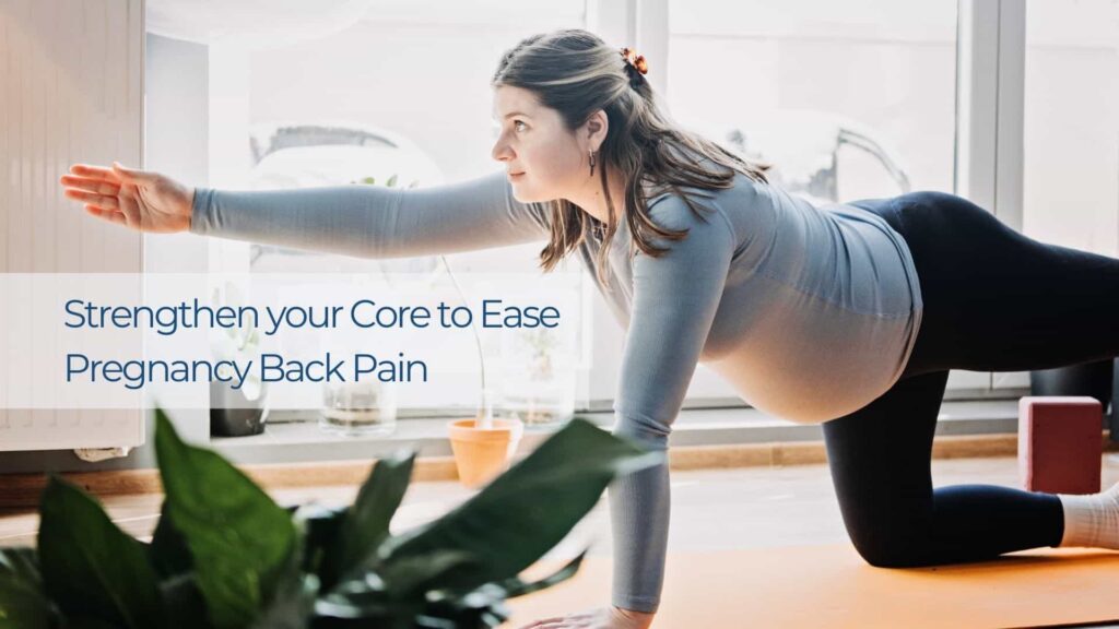 Strengthen your Core to Ease Pregnancy Back Pain
