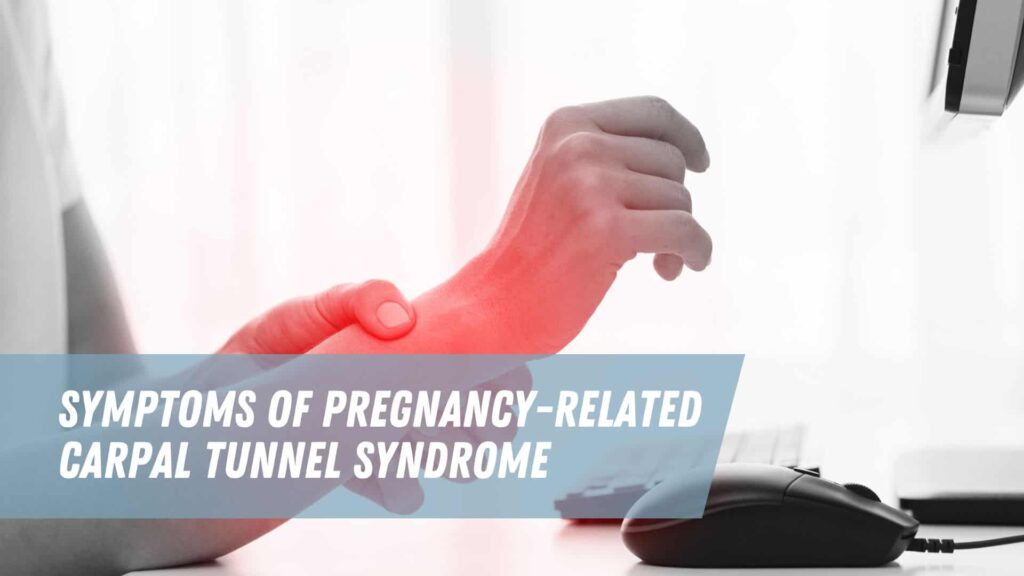 Symptoms Of Pregnancy-Related Carpal Tunnel Syndrome