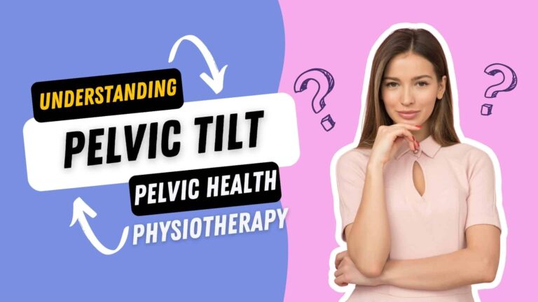 Understanding Pelvic Tilt, Dynamics, Misconceptions And The Role of Pelvic Health Physiotherapy